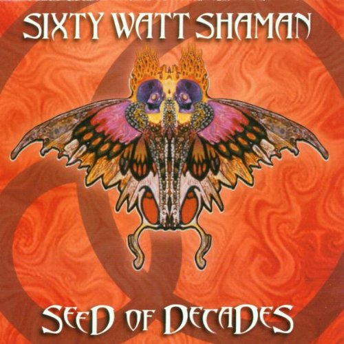 SIXTY WATT SHAMAN  - SEED OF DECADES