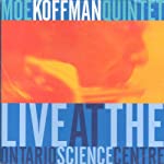 KOFFMAN, MOE - LIVE AT THE ONTARIO SCIENCE CENTRE