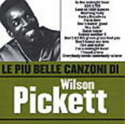 PICKETT, WILSON  - LE PIU BELLE CANZONI DE WILSON PICKETT