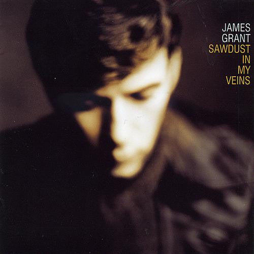 GRANT, JAMES  - SAWDUST IN MY VEINS