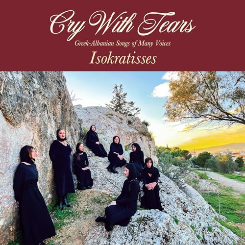 ISOKRATISSES - CRY WITH TEARS: GREEK-ALBANIAN SONGS OF MANY VOICES (CD)