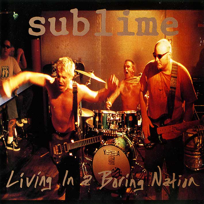 SUBLIME  - LIVING IN A BORING NATION