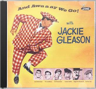 GLEASON, JACKIE  - & AWAAAY WE GO!