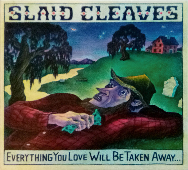 CLEAVES, SLAID  - EVERYTHING YOU LOVE WILL BE TAKEN AWAY