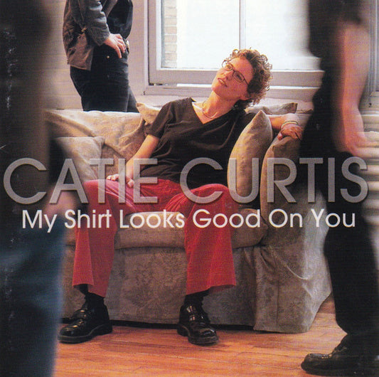 CURTIS, CATIE  - MY SHIRT LOOKS GOOD ON YOU