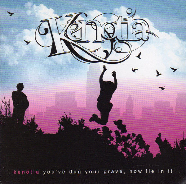 KENOTIA  - YOU'VE DUG YOUR GRAVE NOW LIE IN IT