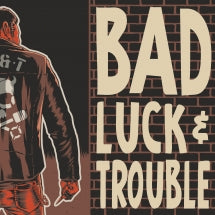 BAD LUCK & TROUBLE - BAD LUCK & TROUBLE [LP]