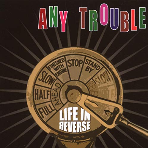 ANY TROUBLE - LIFE IN REVERSE