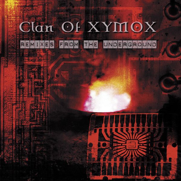 CLAN OF XYMOX  - REMIXES FROM THE UNDERGROUND