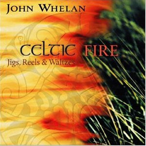 WHELAN, JOHN  - CELTIC FIRE