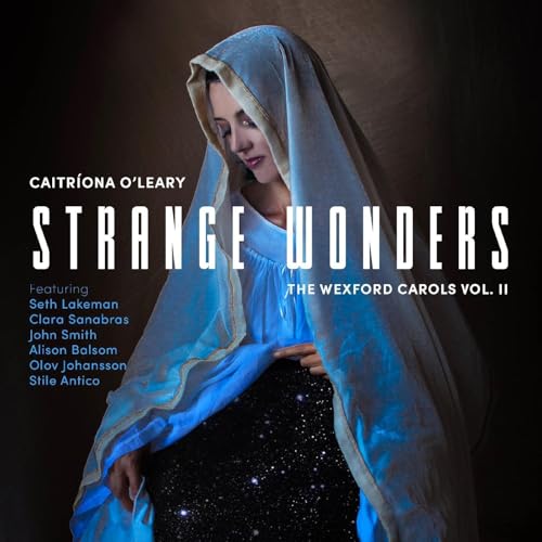 CAITRIONA O'LEARY, SETH LAKEMAN, JOHN SMITH, CLARA SANABRAS & STILE ANTICO - STRANGE WONDERS, THE WEXFORD CAROLS, VOL. II (CD)