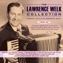 LAWRENCE WELK - THE LAWRENCE WELK COLLECTION: LAWRENCE WELK & HIS CHAMPAGNE MUSIC 1938-62 [CD]