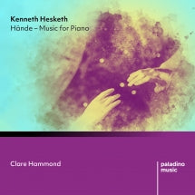 CLARE HAMMOND - KENNETH HESKETH: H├ñNDE: MUSIC FOR PIANO [CD]