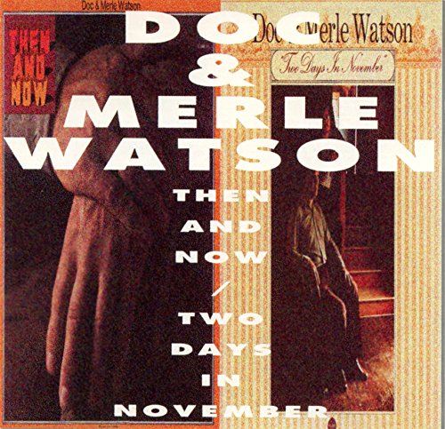 WATSON, DOC/WATSON;MERLE - THEN AND NOW/TWO DAYS IN NOVEM