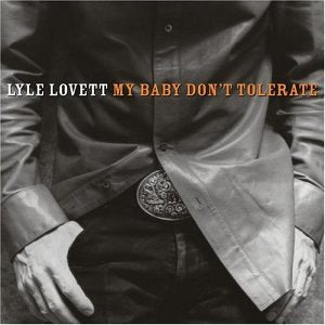 LOVETT, LYLE - MY BABY DONT TOLERATE