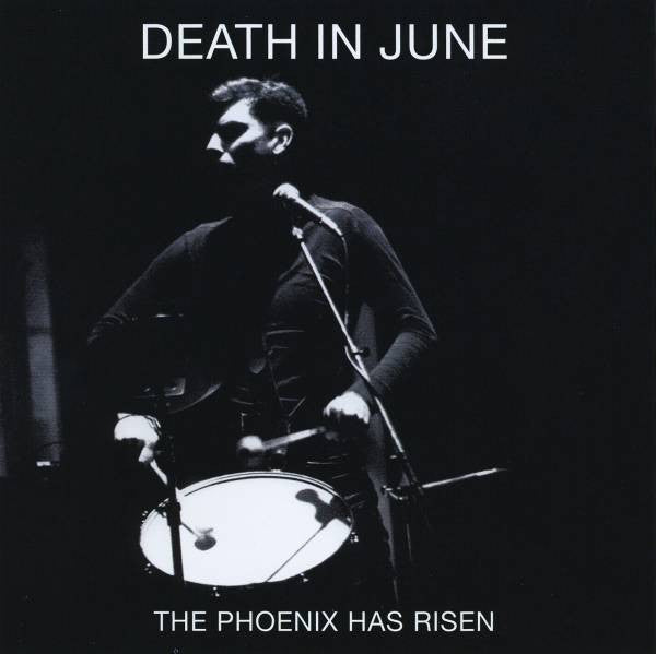 DEATH IN JUNE  - PHOENIX HAS RISEN