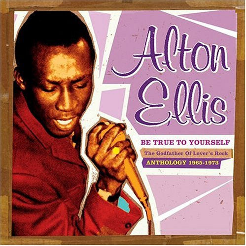 ELLIS, ALTON  - BE TRUE TO YOURSELF: ANTHOLOGY