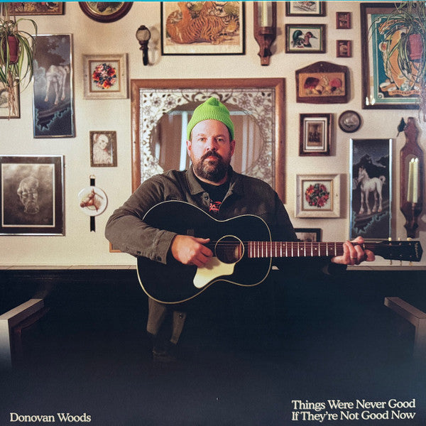 DONOVAN WOODS - THINGS WERE NEVER GOOD IF THEY'RE NOT GOOD NOW
