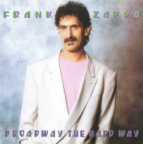 ZAPPA, FRANK  - BROADWAY THE HARD WAY (1989 RYKO)