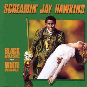 HAWKINS, SCREAMIN' JAY - BLACK MUSIC FOR WHITE PEOPLE