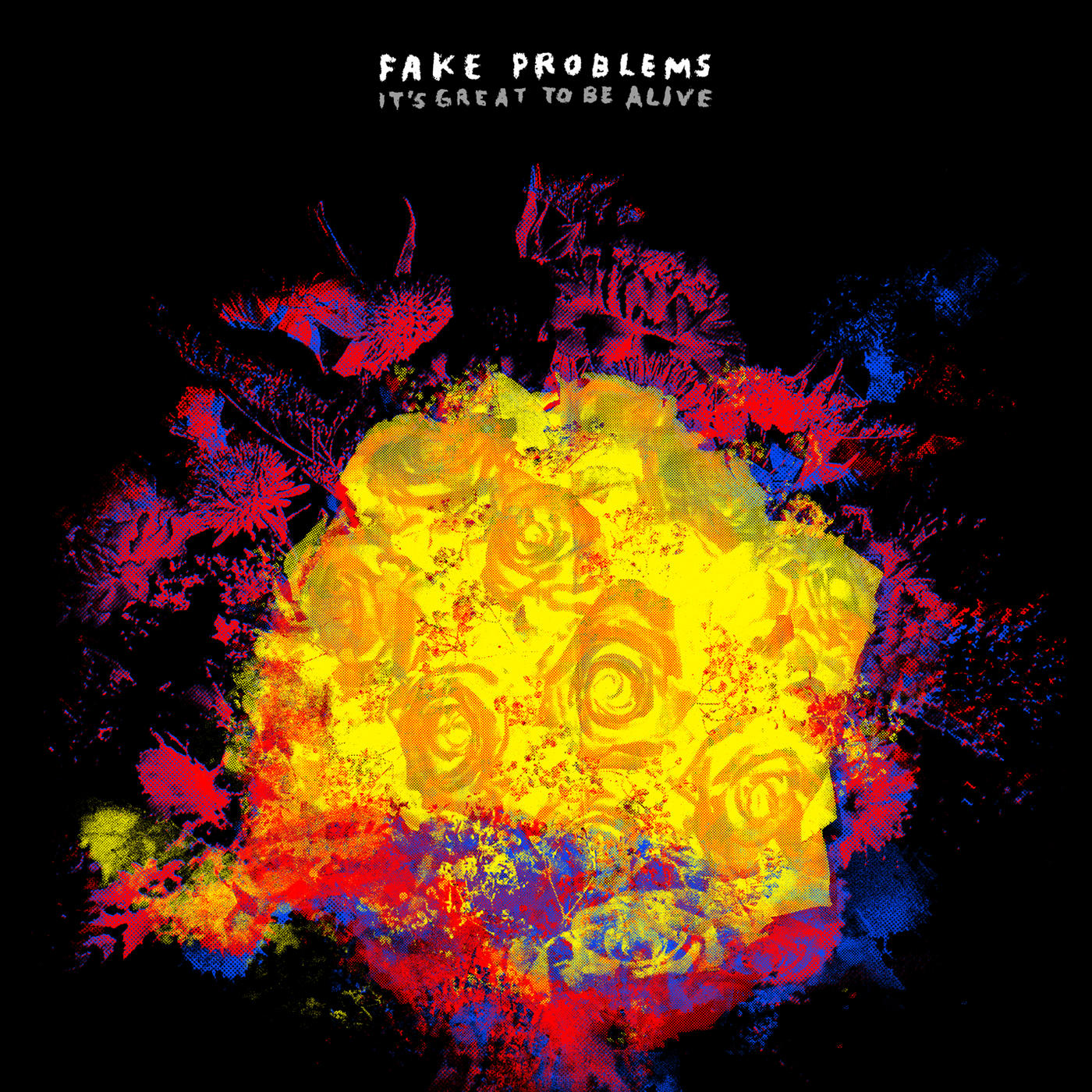 FAKE PROBLEMS  - IT'S GREAT TO BE ALIVE