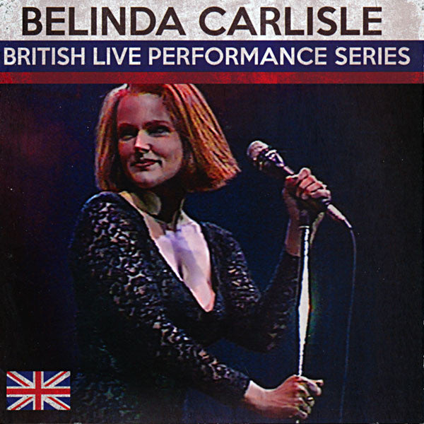 CARLISLE, BELINDA  - BRITISH LIVE PERFORMANCE SERIES