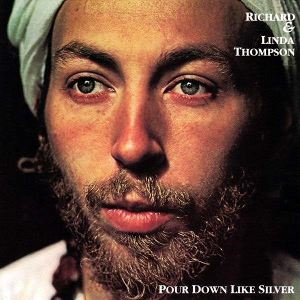 THOMPSON, RICHARD & LINDA  - POUR DOWN LIKE SILVER (REISSUE)(1992)