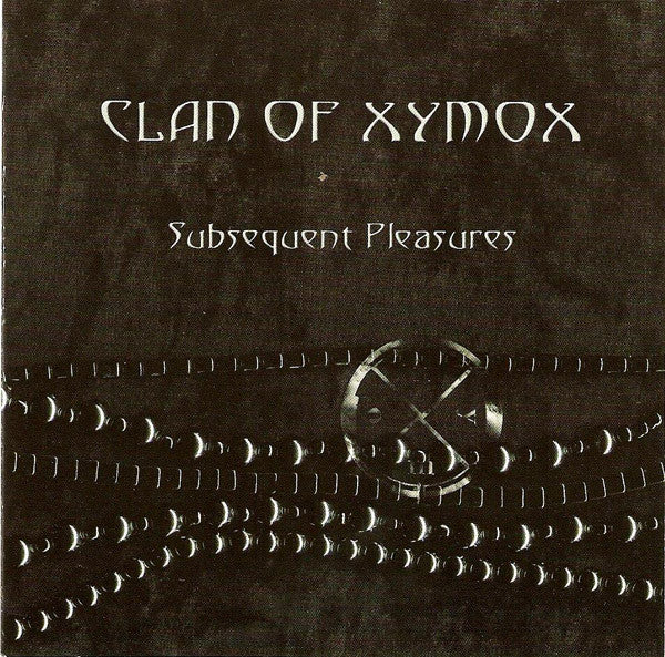 CLAN OF XYMOX  - SUBSEQUENT PLEASURES (REMASTERED)