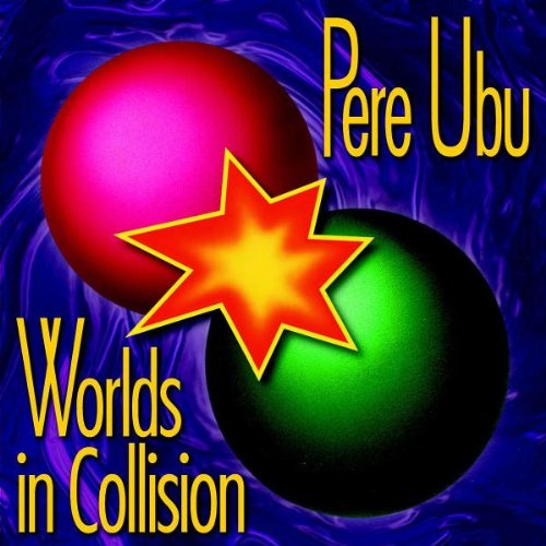 PERE UBU  - WORLDS IN COLLISION (REMASTERED)