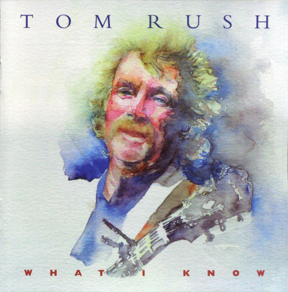 RUSH, TOM  - WHAT I KNOW