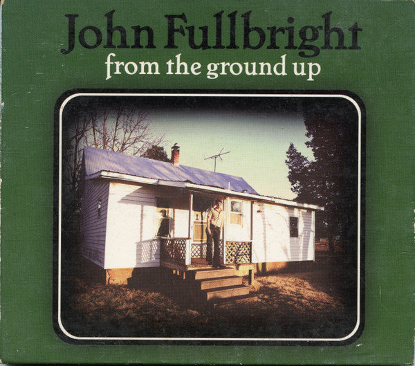 FULLBRIGHT, JOHN  - FROM THE GROUND UP