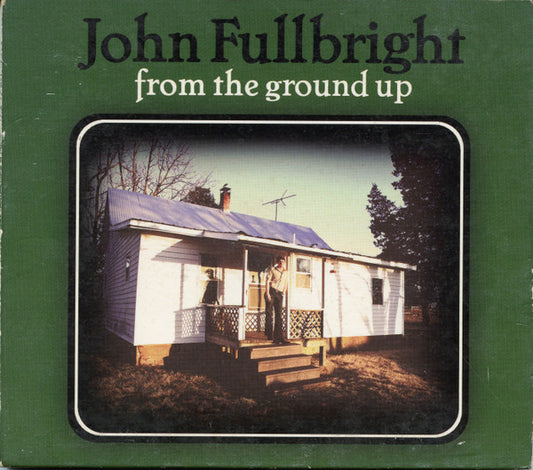 FULLBRIGHT, JOHN  - FROM THE GROUND UP