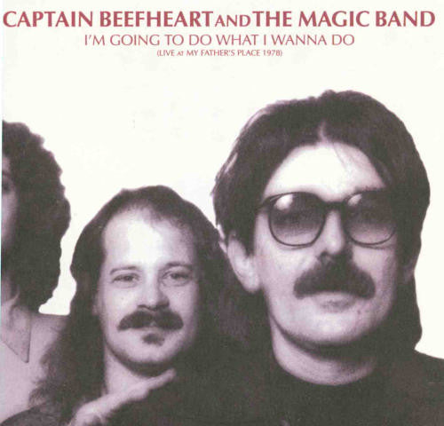 CAPTAIN BEEFHEART & THE MAGIC BAND  - I'M GOING TO DO WHAT I WANNA DO