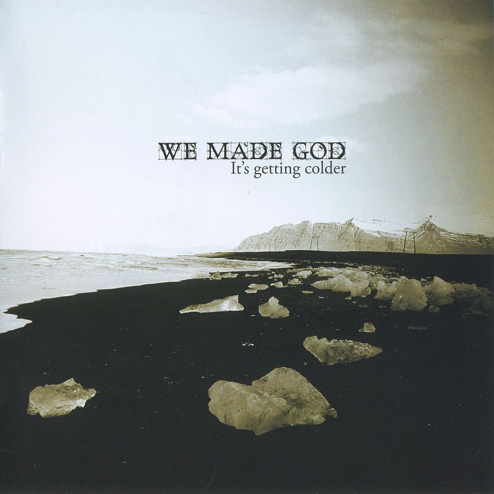 WE MADE GOD  - IT'S GETTING COLDER