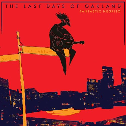 FANTASTIC NEGRITO - THE LAST DAYS OF OAKLAND (CD)