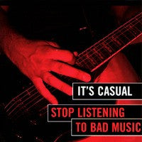 IT'S CASUAL  - STOP LISTENING TO BAD MUSIC