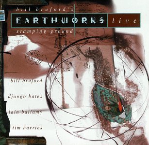 BILL BRUFORD - BILL BRUFORD'S EARTHWORKS LIVE: STAMPING GROUND