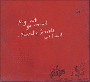 SORRELS, ROSALIE  - MY LAST GO ROUND
