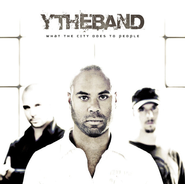 YTHEBAND  - WHAT THE CITY DOES TO THE PEOPLE