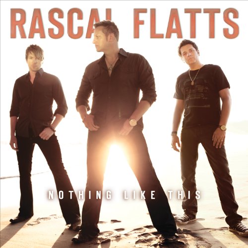 RASCAL FLATTS - NOTHING LIKE THIS