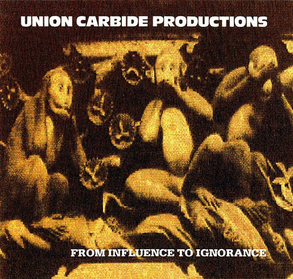 UNION CARBIDE PRODUCTIONS  - FROM INFLUENCE TO IGNORANCE