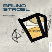 KOEHNE QUARTETT - BRUNO STROBL: ÜBERWäRTS [CD]