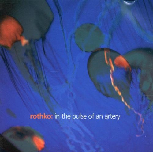 ROTHKO  - IN THE PULSE OF AN ARTERY