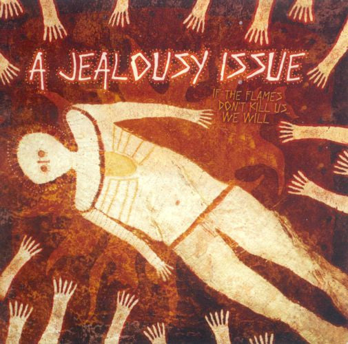 JEALOUSY ISSUE  - IF THE FLAMES DON'T KILL US...