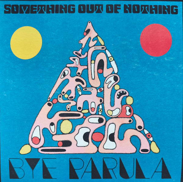 BYE PARULA - SOMETHING OUT OF NOTHING