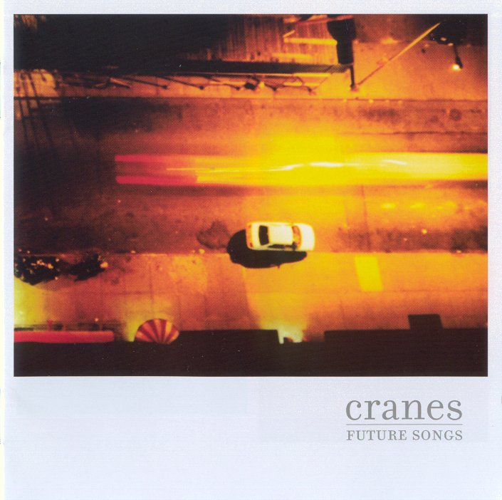 CRANES  - FUTURE SONGS