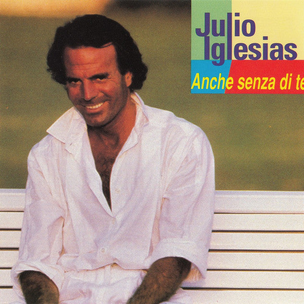 IGLESIAS, JULIO  - ANCHE SENZA DI TE