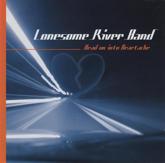 LONESOME RIVER BAND  - HEAD ON INTO HEARTACHE