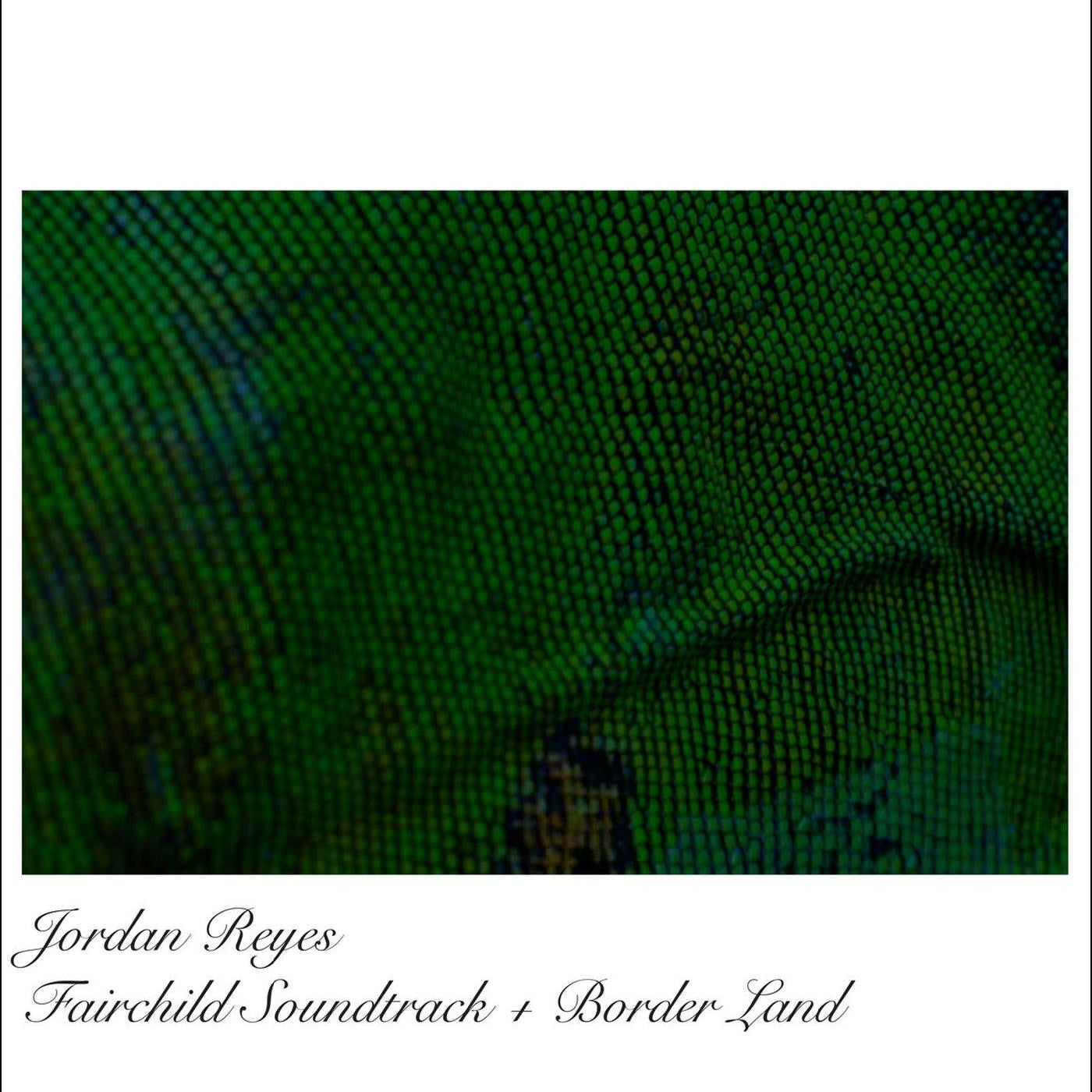 REYES, JORDAN - FAIRCHILD OST + BORDERLAND EP