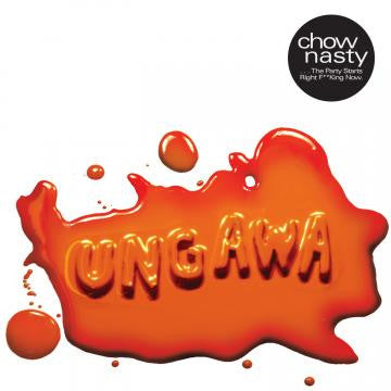 CHOW NASTY - UNGAWA....THE PARTY STARTS RIGHT F**KING NOW EP